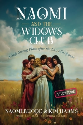 Naomi and the Widows Club: A Safe Strong Place after the Loss of a Spouse by Rhode, Naomi