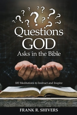 Questions God Asks in the Bible by Shivers, Frank Ray