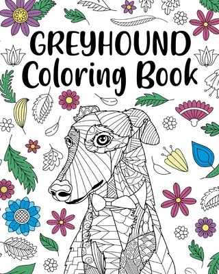 Greyhound Coloring Book: Adult Coloring Book, Dog Lover Gifts, Floral Mandala Coloring Pages by Paperland