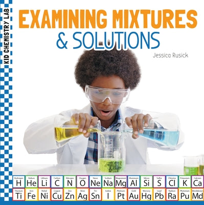 Examining Mixtures & Solutions by Rusick, Jessica