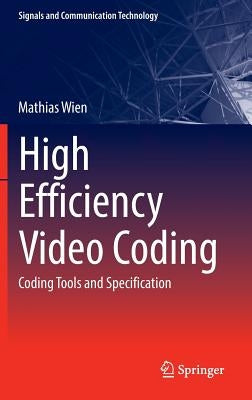 High Efficiency Video Coding: Coding Tools and Specification by Wien, Mathias