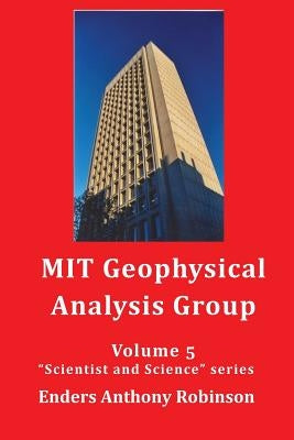 MIT Geophysical Analysis Group: Volume 5 in the Scientist and Science series by Robinson, Enders Anthony