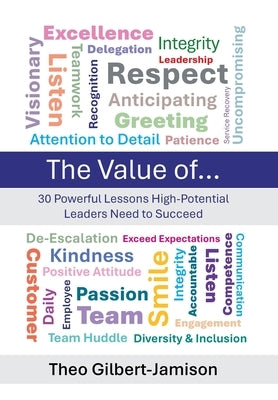 The Value of: 30 Powerful Lessons High-Potential Leaders Need to Succeed by Gilbert-Jamison, Theo