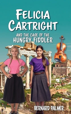 Felicia Cartright and the Case of the Hungry Fiddler by Palmer, Bernard