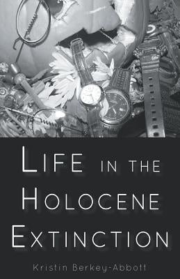 Life in the Holocene Extinction by Kristin, Berkey-Abbott