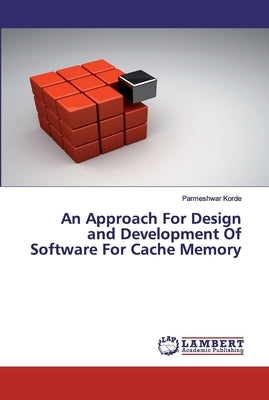 An Approach For Design and Development Of Software For Cache Memory by Korde, Parmeshwar