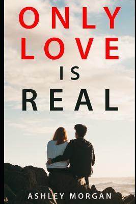 Only Love Is Real by Morgan, Ashley