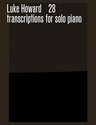 28 Transcriptions for Solo Piano by Howard, Luke