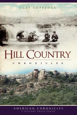 Hill Country Chronicles by Coppedge, Clay