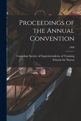 Proceedings of the Annual Convention; 1908 by Canadian Society of Superintendents O