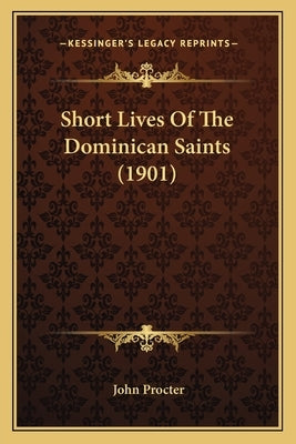 Short Lives Of The Dominican Saints (1901) by Procter, John