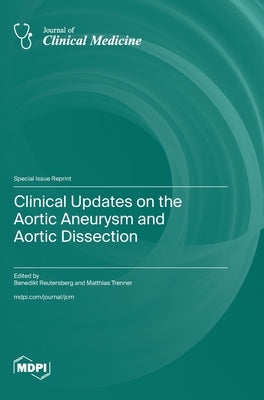 Clinical Updates on the Aortic Aneurysm and Aortic Dissection by Reutersberg, Benedikt