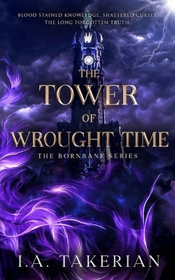 The Tower of Wrought Time: The Bornbane Series by Takerian, I. a.