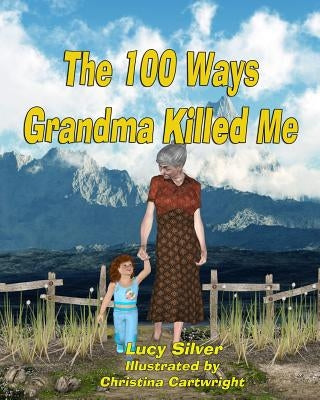 The One-hundred Ways Grandma Killed Me by Cartwright, Christina