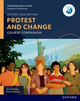 Oxford Resources for IB DP History Protest and Change Course Book by Mamaux, Alexis