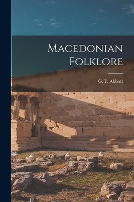 Macedonian Folklore by Abbott, George Frederick
