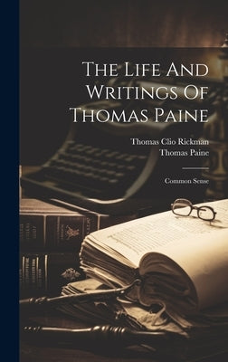The Life And Writings Of Thomas Paine: Common Sense by Paine, Thomas