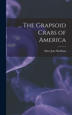 ... The Grapsoid Crabs of America by Rathbun, Mary Jane