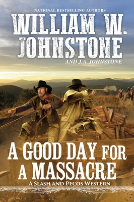 A Good Day for a Massacre by Johnstone, William W.