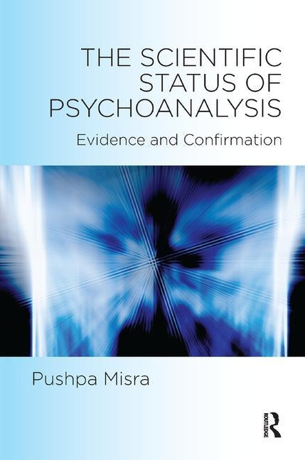 The Scientific Status of Psychoanalysis: Evidence and Confirmation by Misra, Pushpa