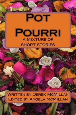 Pot Pourri: A Mixture of Short Stories by McMillan, Angela J.