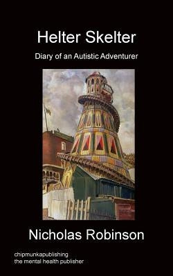 Helter Skelter - Diary of an Autistic Adventurer by Robinson, Nicholas