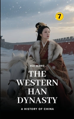 The Western Han Dynasty: Part Three by Wang, Hui