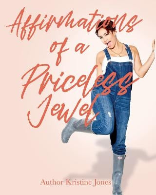 Affirmations of A Priceless Jewel by Jones, Kristine