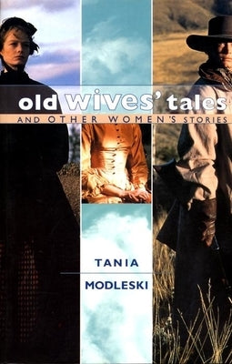 Old Wives' Tales and Other Women's Stories by Modleski, Tania