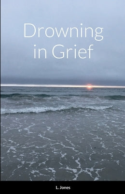 Drowning in Grief by Jones, L.