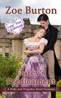 Darcy's Predicament Large Print Version by Burton, Zoe