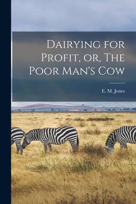 Dairying for Profit, or, The Poor Man's Cow [microform] by Jones, E. M. (Eliza Maria)