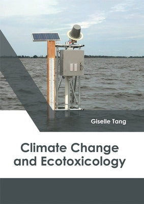 Climate Change and Ecotoxicology by Tang, Giselle
