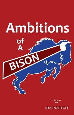 Ambitions of A Bison by Porter, Ira
