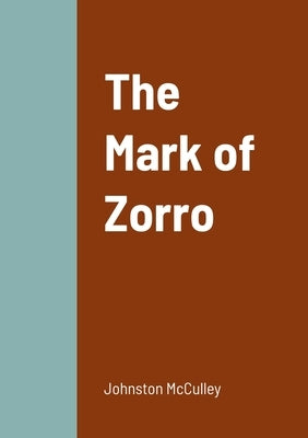 The Mark of Zorro by McCulley, Johnston