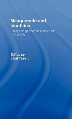 Masquerade and Identities: Essays on Gender, Sexuality and Marginality by Tseëlon, Efrat