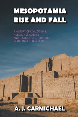 Mesopotamia, Rise and Fall by Carmichael, A. J.