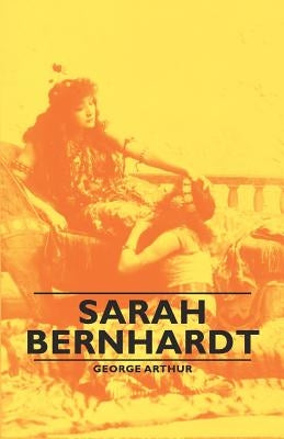 Sarah Bernhardt by Arthur, George