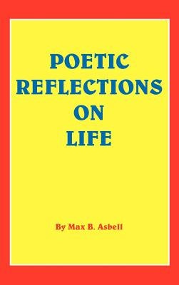 Poetic Reflections on Life by Asbell, Max B.