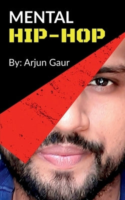 Mental Hip-Hop by Gaur, Arjun