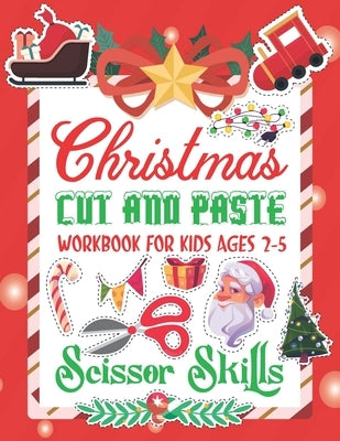 Christmas Cut and Paste Work Book For Kids: Christmas Cut and Paste Workbook for Kids, A Fun Cutting Practice Activity Book for Toddlers and Kids ages by Bertrand, Miriam D.