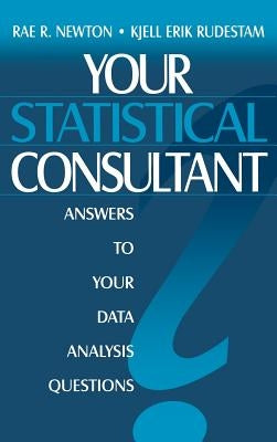 Your Statistical Consultant: Answers to Your Data Analysis Questions by Newton, Rae R.