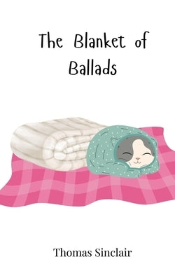 The Blanket of Ballads by Sinclair, Thomas