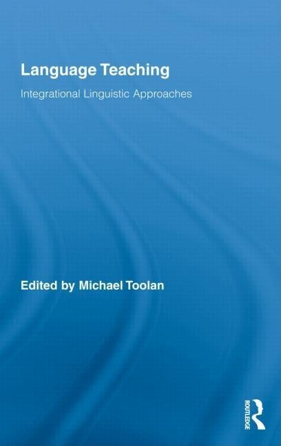 Language Teaching: Integrational Linguistic Approaches by Toolan, Michael