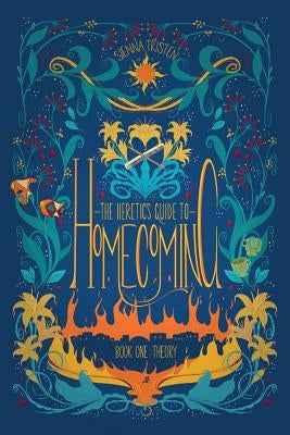 The Heretic's Guide to Homecoming: Book One: Theory by Tristen, Sienna