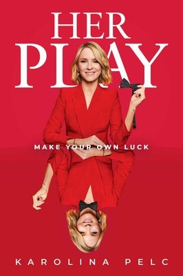 Her Play: Make Your Own Luck by Pelc, Karolina