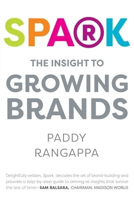 Spark: The Insight to Growing Brands by Rangappa, Paddy