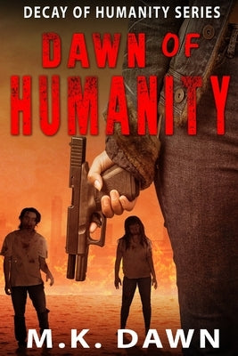 Dawn of Humanity: Decay of Humanity Series by Dawn, M. K.