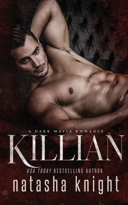 Killian: a Dark Mafia Romance by Knight, Natasha