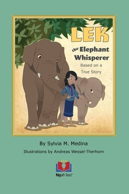 LEK the Elephant Whisperer: Based on a True Story by Medina, Sylvia M.